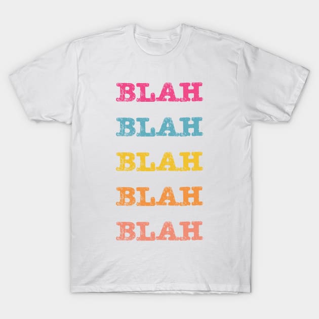 Blah Blah Blah T-Shirt by The E Hive Design